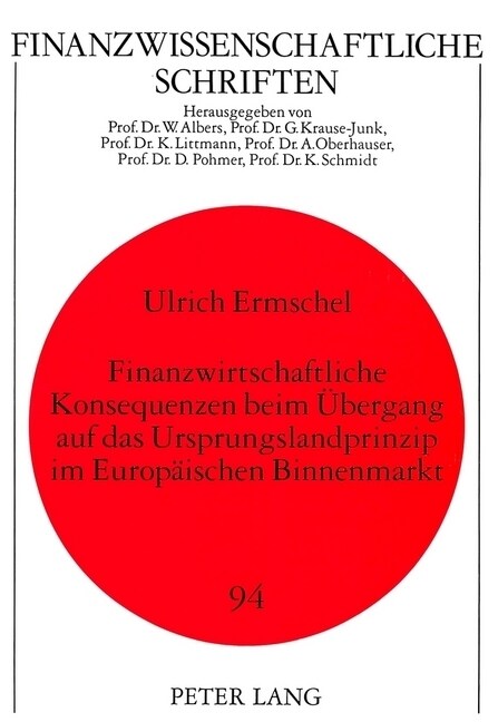 Finanzwirtschaftliche Konsequenzen Beim Uebergang Auf Das Ursprungslandprinzip Im Europaeischen Binnenmarkt: Eine Untersuchung Am Beispiel Des Unvollk (Paperback)