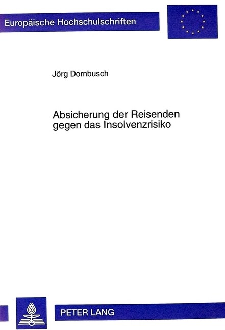 Absicherung Der Reisenden Gegen Das Insolvenzrisiko: Umsetzung Des Art. 7 Der Pauschalreiserichtlinie Aus Deutscher Und Europaeischer Sicht (Paperback)