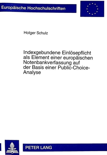 Indexgebundene Einloesepflicht ALS Element Einer Europaeischen Notenbankverfassung Auf Der Basis Einer Public-Choice-Analyse (Paperback)