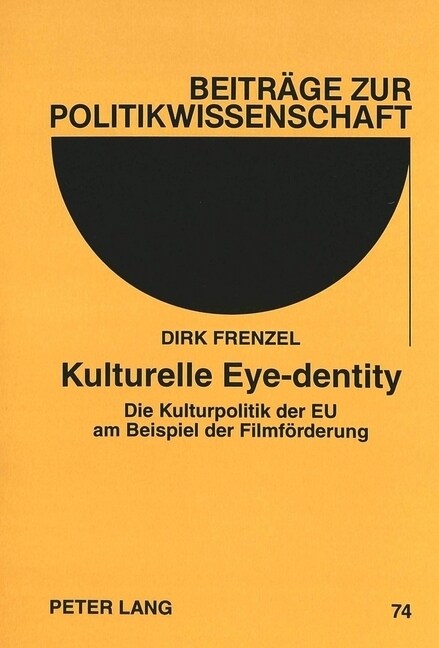 Kulturelle Eye-Dentity: Die Kulturpolitik Der Eu Am Beispiel Der Filmfoerderung (Paperback)