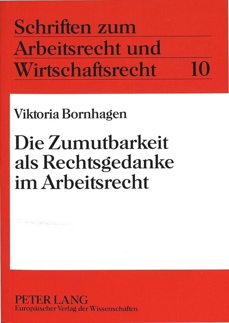 Die Zumutbarkeit ALS Rechtsgedanke Im Arbeitsrecht (Paperback)