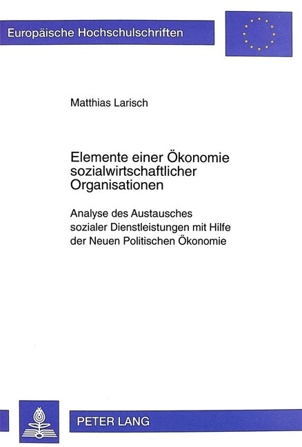 Elemente Einer Oekonomie Sozialwirtschaftlicher Organisationen: Analyse Des Austausches Sozialer Dienstleistungen Mit Hilfe Der Neuen Politischen Oeko (Paperback)