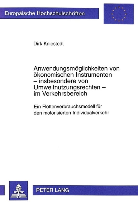 Anwendungsmoeglichkeiten Von Oekonomischen Instrumenten - Insbesondere Von Umweltnutzungsrechten - Im Verkehrsbereich: Ein Flottenverbrauchsmodell Fue (Paperback)