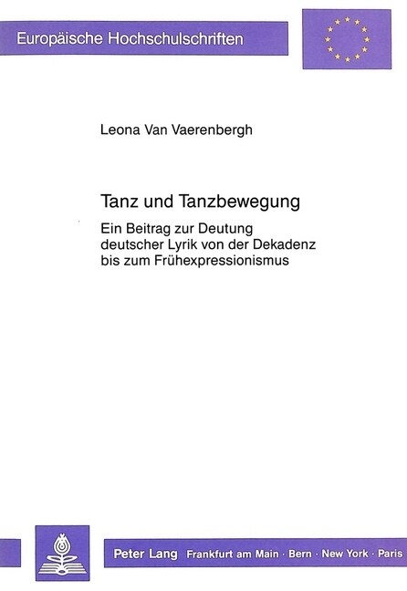 Tanz Und Tanzbewegung: Ein Beitrag Zur Deutung Deutscher Lyrik Von Der Dekadenz Bis Zum Fruehexpressionismus (Paperback)