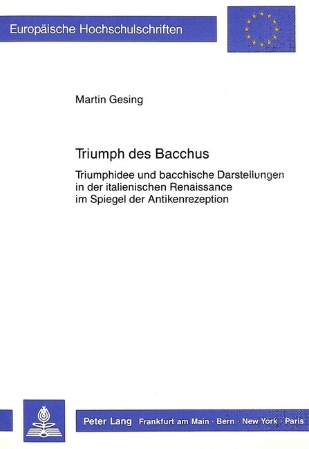 Triumph Des Bacchus: Triumphidee Und Bacchische Darstellungen in Der Italienischen Renaissance Im Spiegel Der Antikenrezeption (Paperback)