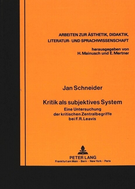 Kritik ALS Subjektives System: Eine Untersuchung Der Kritischen Zentralbegriffe Bei F.R. Leavis (Paperback)