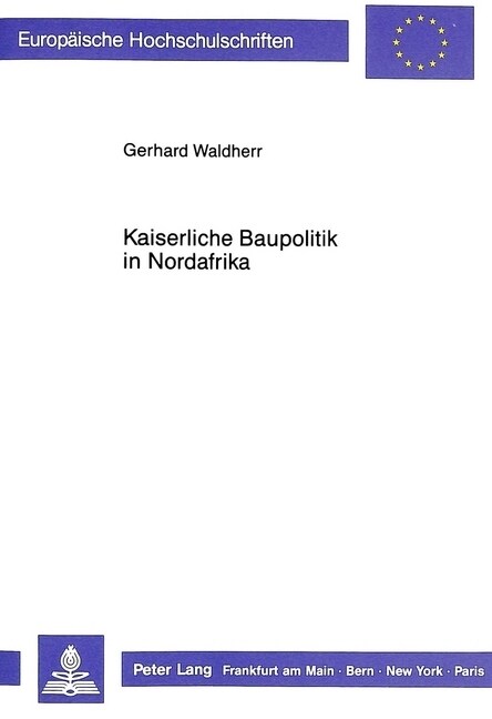 Kaiserliche Baupolitik in Nordafrika: Studien Zu Den Bauinschriften Der Diokletianischen Zeit Und Ihrer Raeumlichen Verteilung in Den Roemischen Provi (Paperback)