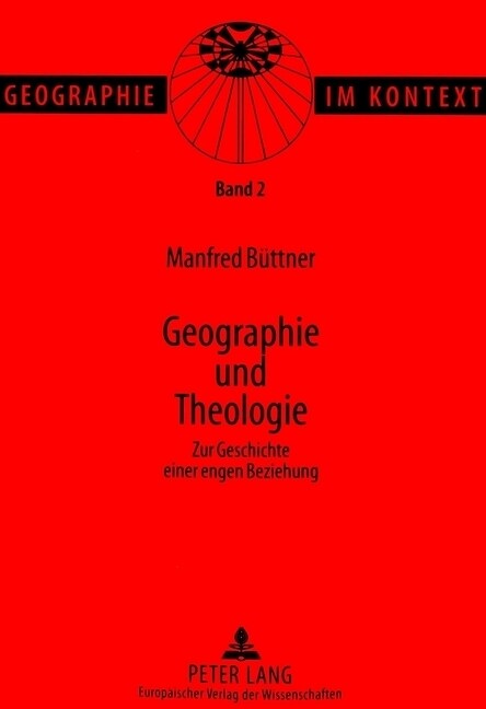 Geographie Und Theologie: Zur Geschichte Einer Engen Beziehung (Paperback)