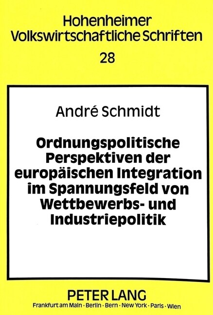 Ordnungspolitische Perspektiven Der Europaeischen Integration Im Spannungsfeld Von Wettbewerbs- Und Industriepolitik (Paperback)