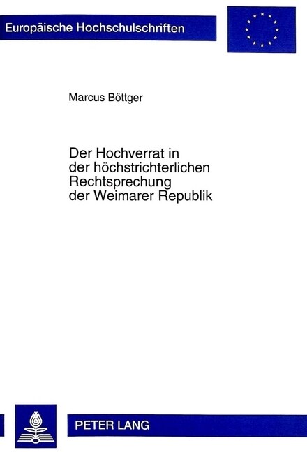 Der Hochverrat in Der Hoechstrichterlichen Rechtsprechung Der Weimarer Republik: Ein Fall Politischer Instrumentalisierung Von Strafgesetzen? (Paperback)
