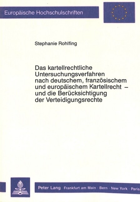 Das Kartellrechtliche Untersuchungsverfahren Nach Deutschem, Franzoesischem Und Europaeischem Kartellrecht - Und Die Beruecksichtigung Der Verteidigun (Paperback)