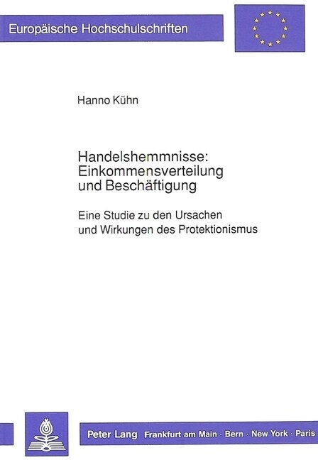 Handelshemmnisse: Einkommensverteilung Und Beschaeftigung: Eine Studie Zu Den Ursachen Und Wirkungen Des Protektionismus (Paperback)