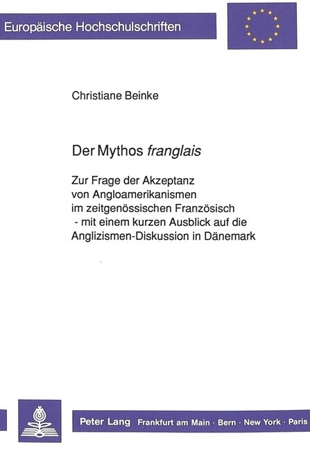 Der Mythos 첛ranglais? Zur Frage Der Akzeptanz Von Angloamerikanismen Im Zeitgenoessischen Franzoesisch - Mit Einem Kurzen Ausblick Auf Die A (Paperback)