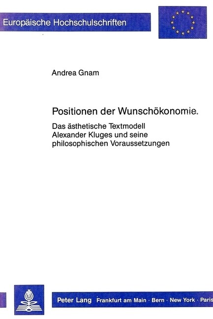 Positionen Der Wunschoekonomie: Das Aesthetische Textmodell Alexander Kluges Und Seine Philosophischen Voraussetzungen (Paperback)