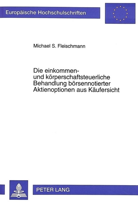 Die Einkommen- Und Koerperschaftsteuerliche Behandlung Boersennotierter Aktienoptionen Aus Kaeufersicht (Paperback)