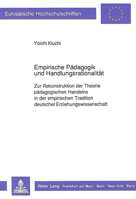 Empirische Paedagogik Und Handlungsrationalitaet: Zur Rekonstruktion Der Theorie Paedagogischen Handelns in Der Empirischen Tradition Deutscher Erzieh (Paperback)