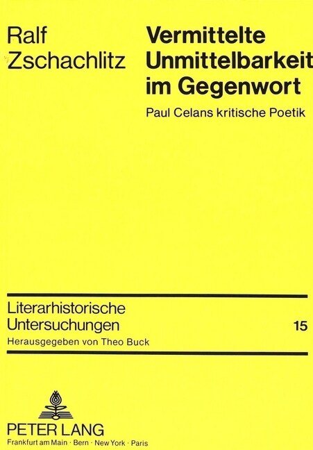 Vermittelte Unmittelbarkeit Im Gegenwort: Paul Celans Kritische Poetik (Paperback)