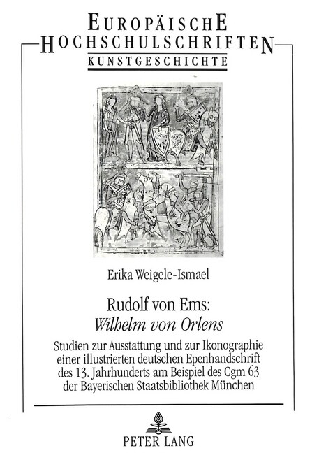 Rudolf Von Ems: 첳ilhelm Von Orlens? Studien Zur Ausstattung Und Zur Ikonographie Einer Illustrierten Deutschen Epenhandschrift Des 13. Jahrhunderts (Paperback)