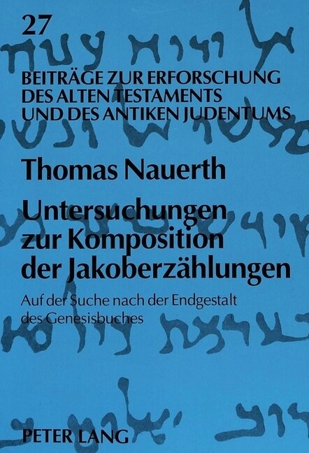 Untersuchungen Zur Komposition Der Jakoberzaehlungen: Auf Der Suche Nach Der Endgestalt Des Genesisbuches (Paperback)