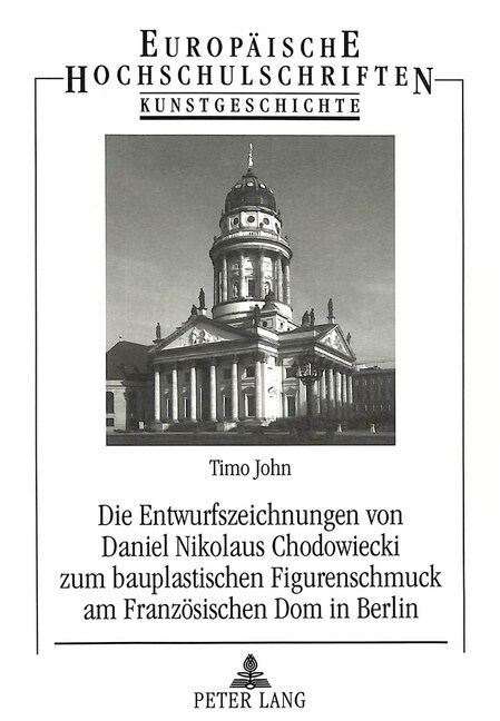 Die Entwurfszeichnungen Von Daniel Nikolaus Chodowiecki Zum Bauplastischen Figurenschmuck Am Franzoesischen Dom in Berlin (Paperback)