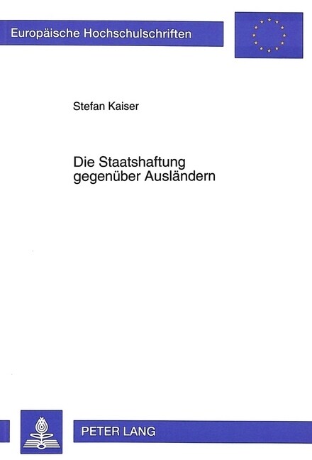 Die Staatshaftung Gegenueber Auslaendern: Zur Zulaessigkeit Normativer Haftungsausschluesse Gegenueber Auslaendern Im Recht Der Staatlichen Ersatzleis (Paperback)