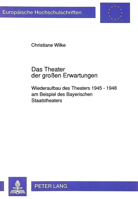 Das Theater Der Gro?n Erwartungen: Wiederaufbau Des Theaters 1945 - 1948 Am Beispiel Des Bayerischen Staatstheaters (Paperback)
