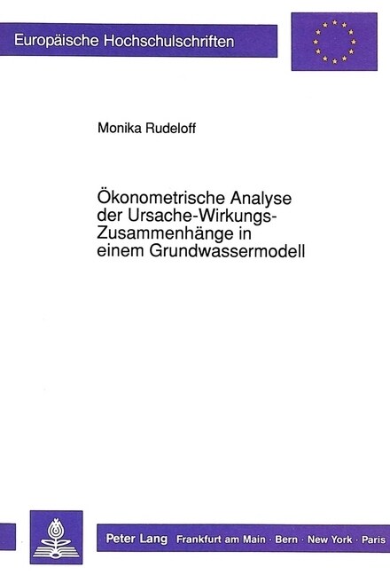 Oekonometrische Analyse Der Ursache-Wirkungs-Zusammenhaenge in Einem Grundwassermodell (Paperback)
