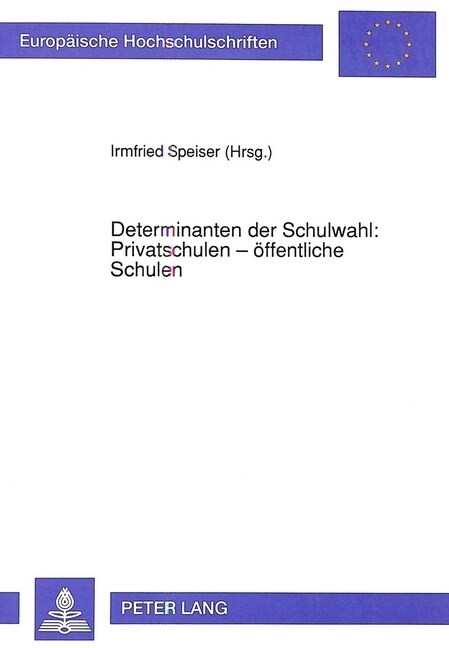 Determinanten Der Schulwahl: Privatschulen - Oeffentliche Schulen: Herausgegeben Von Irmfried Speiser (Paperback)