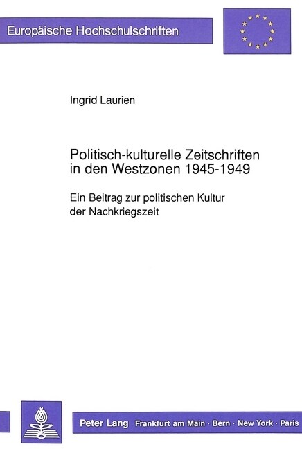 Politisch-Kulturelle Zeitschriften in Den Westzonen 1945-1949: Ein Beitrag Zur Politischen Kultur Der Nachkriegszeit (Paperback)