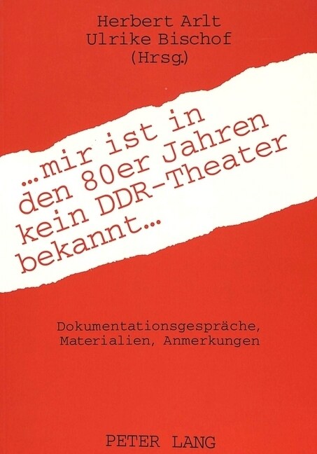 ... Mir Ist in Den 80er Jahren Kein Ddr-Theater Bekannt ...: Dokumentationsgespraeche, Materialien, Anmerkungen (Paperback)