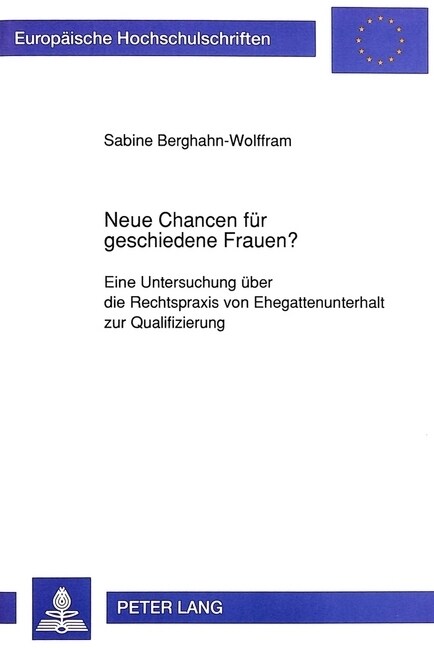 Neue Chancen Fuer Geschiedene Frauen?: Eine Untersuchung Ueber Die Rechtspraxis Von Ehegattenunterhalt Zur Qualifizierung (Paperback)