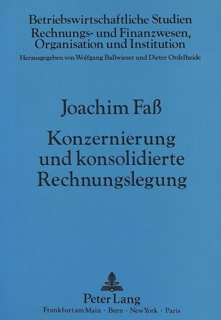 Konzernierung Und Konsolidierte Rechnungslegung: Eine Analyse Der Eignung Des Konzernabschlusses ALS Informationsinstrument Und ALS Grundlage Der Auss (Paperback)