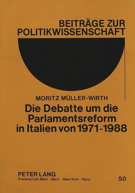 Die Debatte Um Die Parlamentsreform in Italien Von 1971-1988: Mit Einem Vorwort Von Kurt Sontheimer (Paperback)