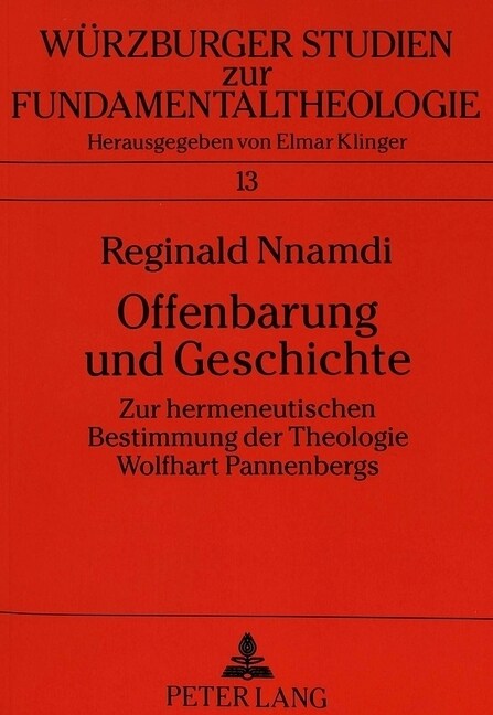 Offenbarung Und Geschichte: Zur Hermeneutischen Bestimmung Der Theologie Wolfhart Pannenbergs (Paperback)