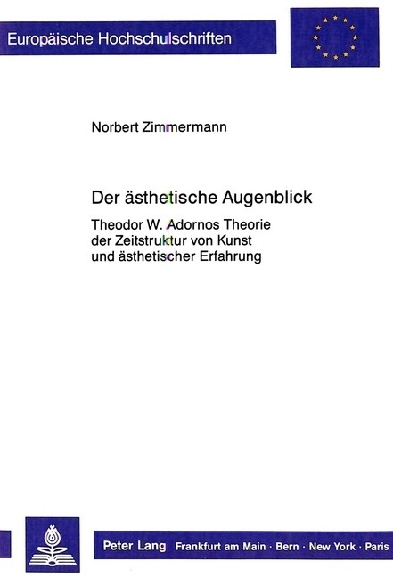 Der Aesthetische Augenblick: Theodor W. Adornos Theorie Der Zeitstruktur Von Kunst Und Aesthetischer Erfahrung (Paperback)