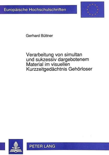 Verarbeitung Von Simultan Und Sukzessiv Dargebotenem Material Im Visuellen Kurzzeitgedaechtnis Gehoerloser (Paperback)
