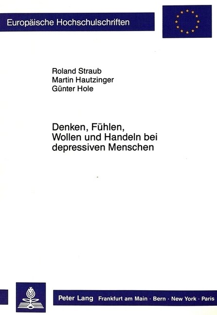 Denken, Fuehlen, Wollen Und Handeln Bei Depressiven Menschen: Herausgegeben Von Roland Straub, Martin Hautzinger Und Guenter Hole (Paperback)