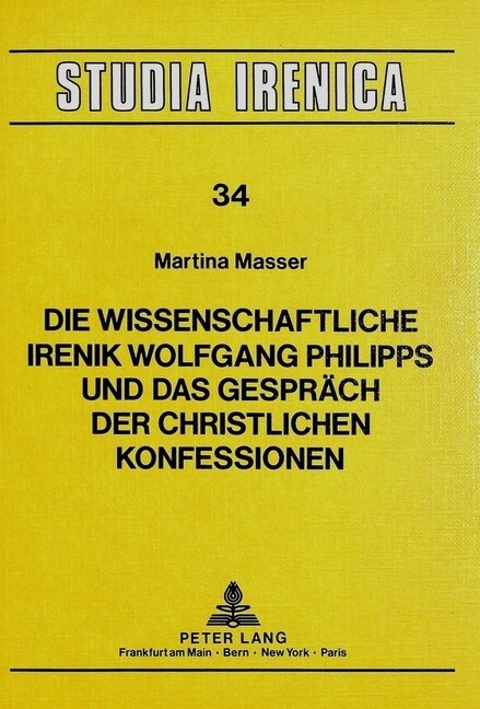 Die Wissenschaftliche Irenik Wolfgang Philipps Und Das Gespraech Der Christlichen Konfessionen (Paperback)