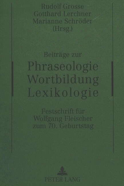 Beitraege Zur Phraseologie - Wortbildung - Lexikologie: Festschrift Fuer Wolfgang Fleischer Zum 70. Geburtstag (Hardcover)