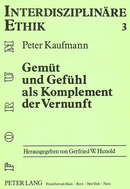 Gemuet Und Gefuehl ALS Komplement Der Vernunft: Eine Auseinandersetzung Mit Der Tradition Und Der Phaenomenologischen Ethik, Besonders Max Schelers (Paperback)