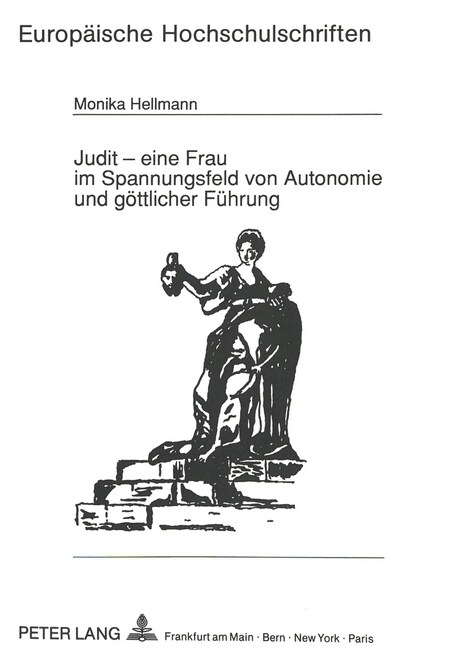 Judit - Eine Frau Im Spannungsfeld Von Autonomie Und Goettlicher Fuehrung: Studie Ueber Eine Frauengestalt Des Alten Testaments (Paperback)