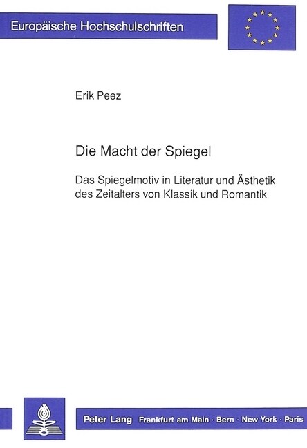 Die Macht Der Spiegel: Das Spiegelmotiv in Literatur Und Aesthetik Des Zeitalters Von Klassik Und Romantik (Paperback)