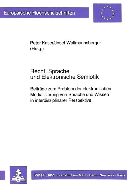 Recht, Sprache Und Elektronische Semiotik: Beitraege Zum Problem Der Elektronischen Medialisierung Von Sprache Und Wissen in Interdisziplinaerer Persp (Paperback)