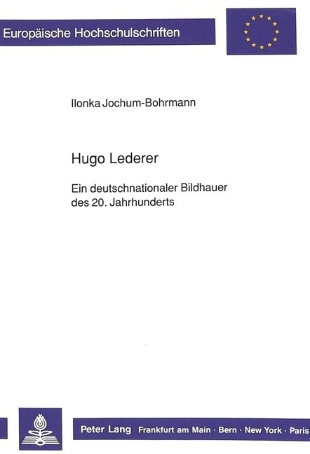 Hugo Lederer- Ein Deutschnationaler Bildhauer Des 20. Jahrhunderts: Ein Deutschnationaler Bildhauer Des 20. Jahrhunderts (Paperback)