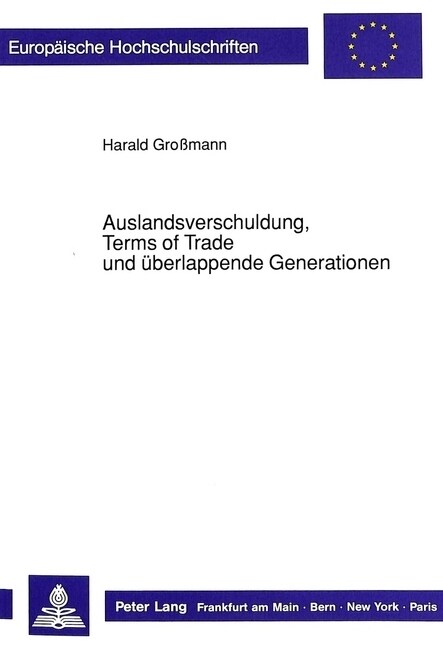 Auslandsverschuldung, Terms of Trade Und Ueberlappende Generationen: Eine Theoretische Ueberpruefung Der Schuldenzyklushypothese Und Der Prebisch-Sing (Paperback)