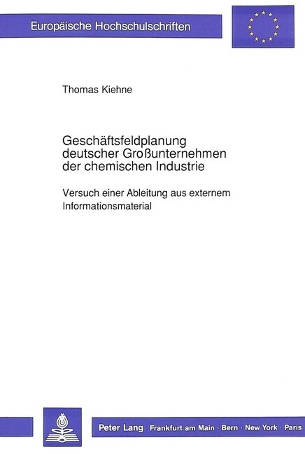 Geschaeftsfeldplanung Deutscher Gro?nternehmen Der Chemischen Industrie: Versuch Einer Ableitung Aus Externem Informationsmaterial (Paperback)
