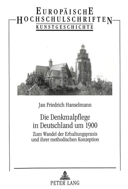 Die Denkmalpflege in Deutschland Um 1900: Zum Wandel Der Erhaltungspraxis Und Ihrer Methodischen Konzeption (Paperback)