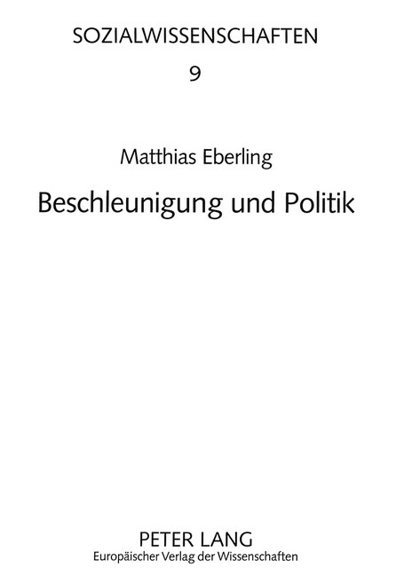 Beschleunigung Und Politik: Zur Wirkung Steigender Geschwindigkeiten Des Oekonomischen, Technischen Und Gesellschaftlichen Wandels Auf Den Demokra (Paperback)