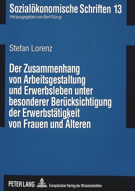 Der Zusammenhang Von Arbeitsgestaltung Und Erwerbsleben Unter Besonderer Beruecksichtigung Der Erwerbstaetigkeit Von Frauen Und Aelteren (Paperback)