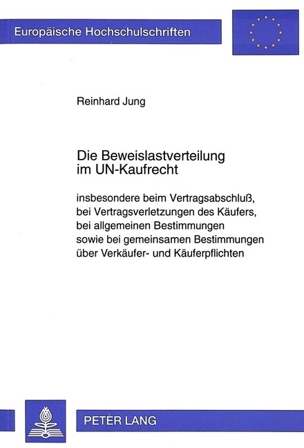 Die Beweislastverteilung Im Un-Kaufrecht: Insbesondere Beim Vertragsabschlu? Bei Vertragsverletzungen Des Kaeufers, Bei Allgemeinen Bestimmungen Sowi (Paperback)